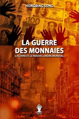 La Guerre des Monnaies: La Chine et le Nouvel Ordre Mondial: Nouvelle dition