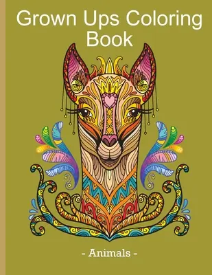 Felnőttek színezőkönyv - Állatok: Stresszoldó és relaxációs könyv állatos dizájnnal felnőttek számára - Grown Ups Coloring Book - Animals: Stress Relieving & Relaxation Book with Animal Design for Grown Ups