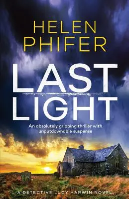 Last Light: Egy abszolút lebilincselő thriller letehetetlen feszültséggel - Last Light: An Absolutely Gripping Thriller with Unputdownable Suspense