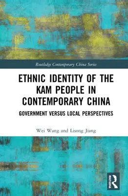 A kam emberek etnikai identitása a mai Kínában: Kormányzati és helyi nézőpontok - Ethnic Identity of the Kam People in Contemporary China: Government Versus Local Perspectives