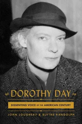 Dorothy Day: Day Day: Az amerikai század másként gondolkodó hangja - Dorothy Day: Dissenting Voice of the American Century