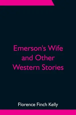 Emerson felesége és más nyugati történetek - Emerson's Wife and Other Western Stories