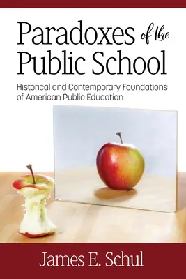 A közoktatás paradoxonai: Az amerikai közoktatás történelmi és kortárs alapjai - Paradoxes of the Public School: Historical and Contemporary Foundations of American Public Education