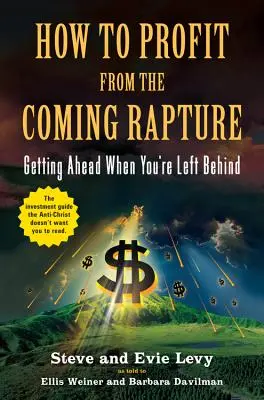 Hogyan profitáljunk a közelgő elragadtatásból: Előre jutni, ha lemaradsz - How to Profit from the Coming Rapture: Getting Ahead When You're Left Behind