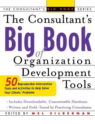 A tanácsadó szervezetfejlesztési eszközeinek nagykönyve: 50 reprodukálható beavatkozási eszköz, amely segít megoldani ügyfelei problémáit - The Consultant's Big Book of Organization Development Tools: 50 Reproducible Intervention Tools to Help Solve Your Clients' Problems