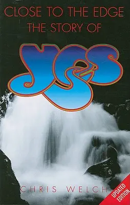 Close to the Edge: A Yes története - Close to the Edge: The Story of Yes