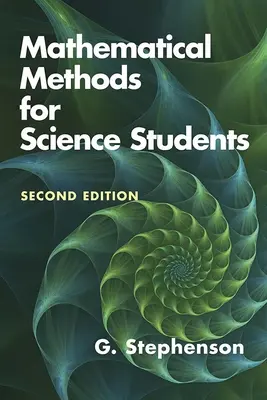 Matematikai módszerek természettudományos hallgatóknak: Második kiadás - Mathematical Methods for Science Students: Second Edition