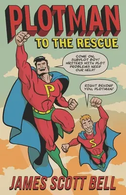 Plotman to the Rescue: A Troubleshooting Guide to Fixing Your Toughest Plot Problems (Útmutató a legnehezebb cselekményproblémák megoldásához) - Plotman to the Rescue: A Troubleshooting Guide to Fixing Your Toughest Plot Problems