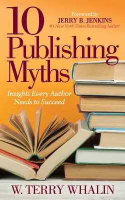 10 kiadói mítosz: Meglátások, amelyekre minden szerzőnek szüksége van a sikerhez - 10 Publishing Myths: Insights Every Author Needs to Succeed