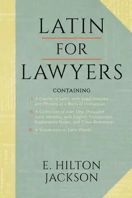 Latin jogászoknak. Tartalmazza: I: A latin nyelvtanfolyam, a tanítás alapjául szolgáló jogi Maximákkal és kifejezésekkel II. több mint 1000 latin Maxima gyűjteménye. - Latin for Lawyers. Containing: I: A Course in Latin, with Legal Maxims & Phrases as a Basis of Instruction II. a Collection of Over 1000 Latin Maxims