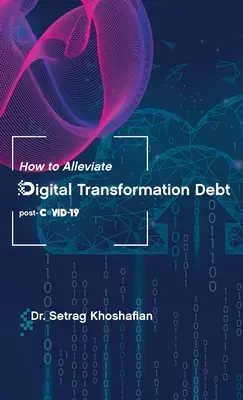 Hogyan enyhítsük a digitális átalakulás adósságát: a COVID-19 utáni időszak - How to Alleviate Digital Transformation Debt: post-COVID-19