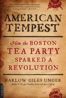 Amerikai vihar: Hogyan váltott ki forradalmat a bostoni teadélután - American Tempest: How the Boston Tea Party Sparked a Revolution