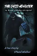 Az ohiói szörnyeteg: Személyes találkozásaim a Nagylábúval - The Ohio Monster: My Personal Encounters with Bigfoot