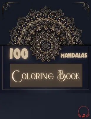 Coloring Book: 100 mandala: Elragadó válogatás 100 egyedi és lazító mandalából a stresszoldó, pihentető, stresszoldó minták színezéséhez - Coloring Book: 100 Mandalas: Ravishing Selection of 100 Unique and Unwind Mandalas for Relaxing Stress Relieving Designs to Color for