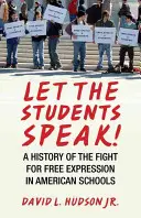 Hadd beszéljenek a diákok!: A szabad véleménynyilvánításért folytatott küzdelem története az amerikai iskolákban - Let the Students Speak!: A History of the Fight for Free Expression in American Schools