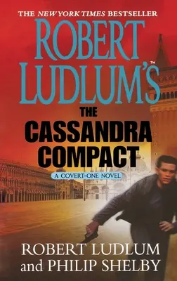 Robert Ludlum: A Cassandra Compact: A Covert-One Novel - Robert Ludlum's the Cassandra Compact: A Covert-One Novel