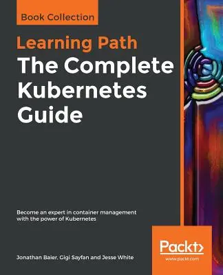 A teljes Kubernetes-útmutató - The Complete Kubernetes Guide