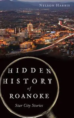 Roanoke rejtett történelme: Star City Stories - Hidden History of Roanoke: Star City Stories