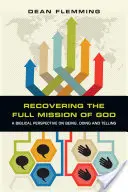 Isten teljes küldetésének visszaszerzése: A bibliai perspektíva a létről, a cselekvésről és a mondanivalóról - Recovering the Full Mission of God: A Biblical Perspective on Being, Doing and Telling