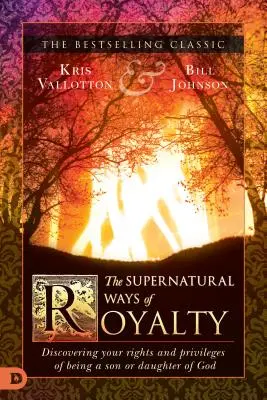 A királyi család természetfeletti útjai: Fedezd fel az Isten fiának vagy lányának való jogaidat és kiváltságaidat - The Supernatural Ways of Royalty: Discovering Your Rights and Privileges of Being a Son or Daughter of God