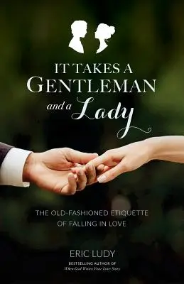 It Takes a Gentleman and a Lady: A szerelembe esés régimódi etikettje - It Takes a Gentleman and a Lady: The Old-Fashioned Etiquette of Falling in Love