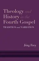 Teológia és történelem a negyedik evangéliumban: Hagyomány és elbeszélés - Theology and History in the Fourth Gospel: Tradition and Narration