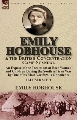 Emily Hobhouse és a brit koncentrációs táborbotrány: a búr nőkkel és gyermekekkel való bánásmód leleplezése a dél-afrikai háború alatt by One o - Emily Hobhouse and the British Concentration Camp Scandal: an Expos of the Treatment of Boer Women and Children During the South African War by One o