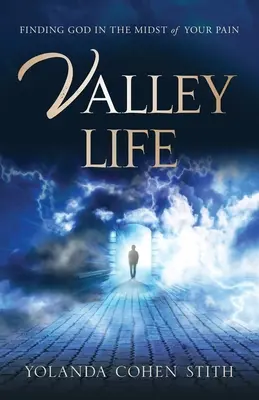 Valley Life: Isten megtalálása a fájdalom közepette - Valley Life: Finding God in the Midst of Your Pain