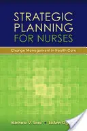 Stratégiai tervezés ápolóknak: Változásmenedzsment az egészségügyben: Változásmenedzsment az egészségügyben - Strategic Planning for Nurses: Change Management in Health Care: Change Management in Health Care