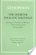 A rövidebb szókratészi írások: Szókratész apológiája az esküdtek előtt, Oeconomicus és Symposion - The Shorter Socratic Writings: Apology of Socrates to the Jury, Oeconomicus, and Symposium