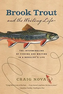 Brook Trout & the Writing Life: A halászat és az írás keveredése egy regényíró életében - Brook Trout & the Writing Life: The Intermingling of Fishing and Writing in a Novelist's Life