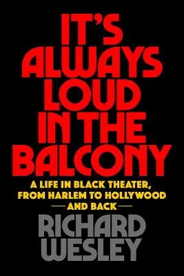 Mindig hangos az erkélyen: Egy élet a fekete színházban, Harlemtől Hollywoodig és vissza - It's Always Loud in the Balcony: A Life in Black Theater, from Harlem to Hollywood and Back