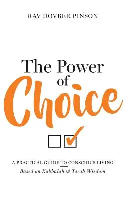 A választás ereje: Gyakorlati útmutató a tudatos élethez - The Power of Choice: A Practical Guide to Conscious Living