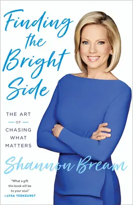 Finding the Bright Side: A fontos dolgok hajszolásának művészete - Finding the Bright Side: The Art of Chasing What Matters