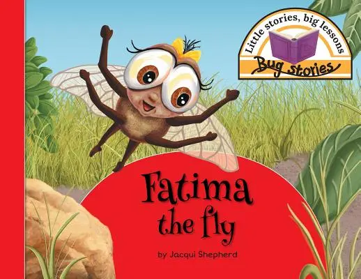 Fatima a légy: Kis történetek, nagy tanulságok - Fatima the fly: Little stories, big lessons