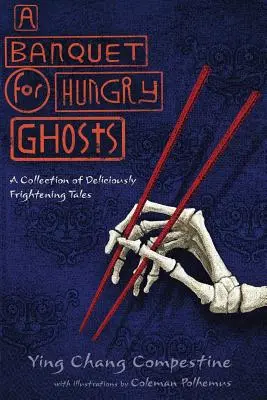 Éhes szellemek bankettje: Ínycsiklandóan ijesztő mesék gyűjteménye - A Banquet for Hungry Ghosts: A Collection of Deliciously Frightening Tales