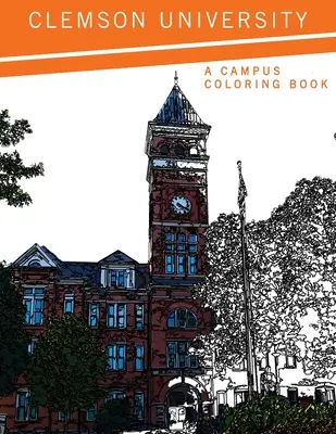 Clemson Egyetem: A Campus Coloring Book - Clemson University: A Campus Coloring Book