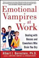 Érzelmi vámpírok a munkahelyen: Az Önt kiszipolyozó főnökökkel és munkatársakkal való bánásmód - Emotional Vampires at Work: Dealing with Bosses and Coworkers Who Drain You Dry