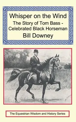 Suttogás a szélben: Tom Bass - A híres fekete lovas története - Whisper on the Wind: The Story of Tom Bass - Celebrated Black Horseman