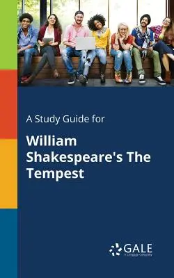 Tanulmányi útmutató William Shakespeare A vihar című művéhez - A Study Guide for William Shakespeare's The Tempest