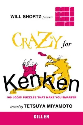 Will Shortz bemutatja a Kenken gyilkos őrült: 100 logikai rejtvény, amely okosabbá tesz téged - Will Shortz Presents Crazy for Kenken Killer: 100 Logic Puzzles That Make You Smarter