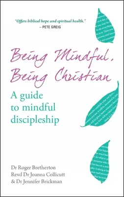 Mindful Being Mindful, Being Christian: Útmutató a tudatos tanítványsághoz - Being Mindful, Being Christian: A Guide to Mindful Discipleship