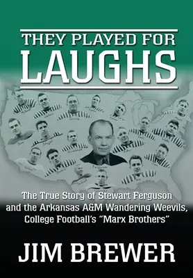 Játszottak a nevetésért: The True Story of Stewart Ferguson and the Arkansas A&M Wandering Weevils, College Football's Marx Brothers” ”” - They Played for Laughs: The True Story of Stewart Ferguson and the Arkansas A&M Wandering Weevils, College Football's Marx Brothers