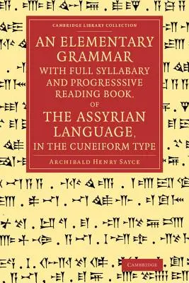 Az asszír nyelv elemi nyelvtana, teljes szótagkönyvvel és haladó olvasókönyvvel, ékírásos nyelven - An Elementary Grammar with Full Syllabary and Progresssive Reading Book, of the Assyrian Language, in the Cuneiform Type