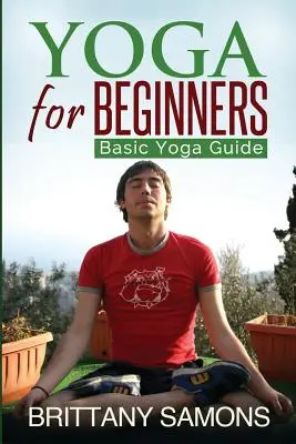 Jóga kezdőknek: Alapvető jógakalauz - Yoga for Beginners: Basic Yoga Guide