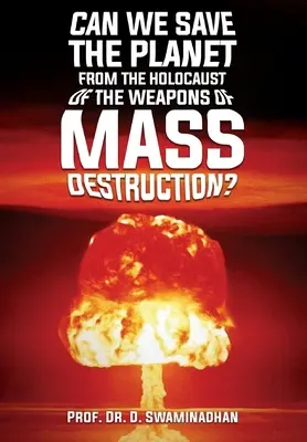 Megmenthetjük-e a bolygót a tömegpusztító fegyverek holokausztjától? - Can We Save the Planet from the Holocaust of the Weapons of Mass Destruction?