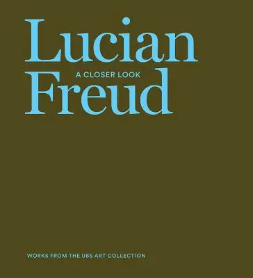 Lucian Freud: Lucian Freud: A Closer Look - Lucian Freud: A Closer Look