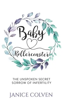 Babahullámvasút: A meddőség ki nem mondott titkos bánata - Baby Rollercoaster: The Unspoken Secret Sorrow of Infertility