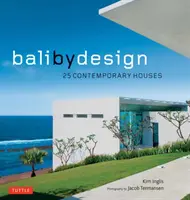 Bali by Design: 25 kortárs ház - Bali by Design: 25 Contemporary Houses