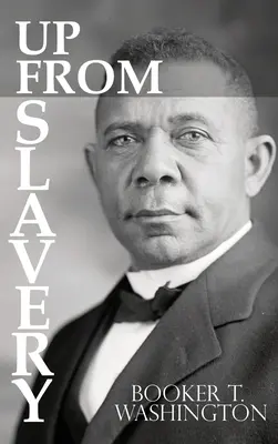 Fel a rabszolgaságból by Booker T. Washington - Up From Slavery by Booker T. Washington